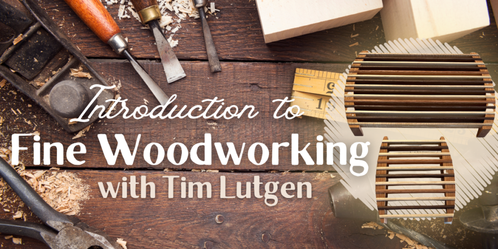 Introduction to Fine Woodworking – Fe University