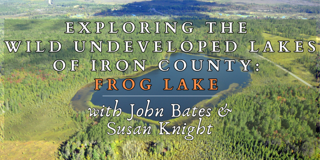 Exploring The Wild Undeveloped Lakes Of Iron County Frog Lake Fe exploring-the-wild-undeveloped-lakes-of-iron-county-frog-lake-fe